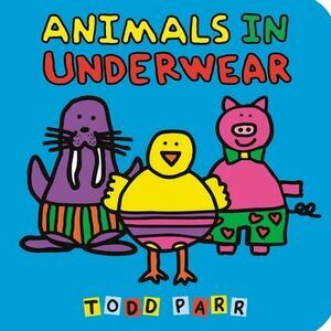 Animals in Underwear -- Todd Parr